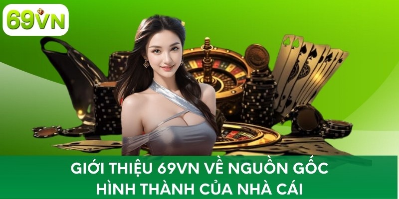 Giới thiệu 69VN về nguồn gốc hình thành của nhà cái